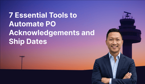 7 Essential Tools to Automate PO Acknowledgments and Ship Dates