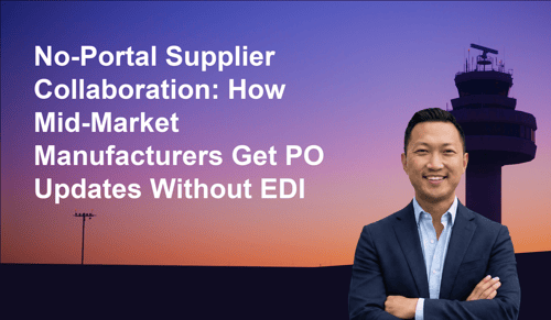 No-Portal Supplier Collaboration: How Mid-Market Manufacturers Get PO Updates Without EDI | Leverage AI