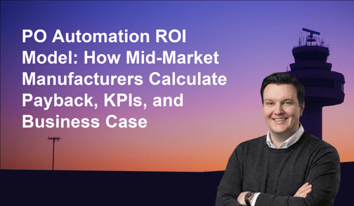 PO Automation ROI Model: How Mid-Market Manufacturers Calculate Payback, KPIs, and Business Case