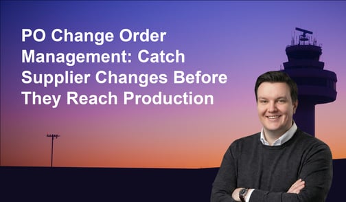 PO Change Order Management: Catch Supplier Changes Before They Reach Production