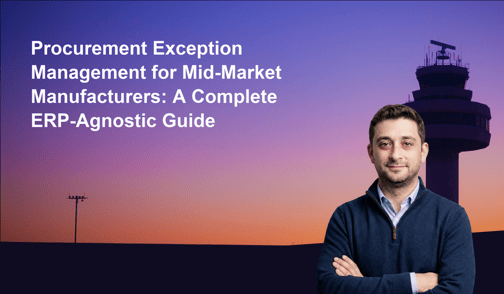 Procurement Exception Management for Mid-Market Manufacturers: A Complete ERP-Agnostic Guide