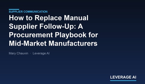 How to Replace Manual Supplier Follow-Up: A Procurement Playbook for Mid-Market Manufacturers | Leverage AI