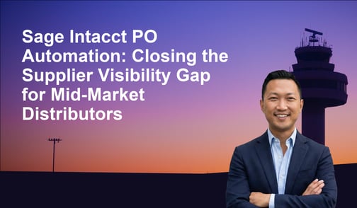 Sage Intacct PO Automation: Closing the Supplier Visibility Gap for Mid-Market Distributors