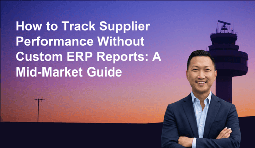 How to Track Supplier Performance Without Custom ERP Reports: A Mid-Market Guide
