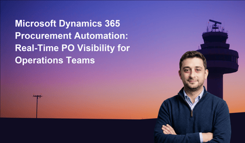 Microsoft Dynamics 365 Procurement Automation: Real-Time PO Visibility for Operations Teams